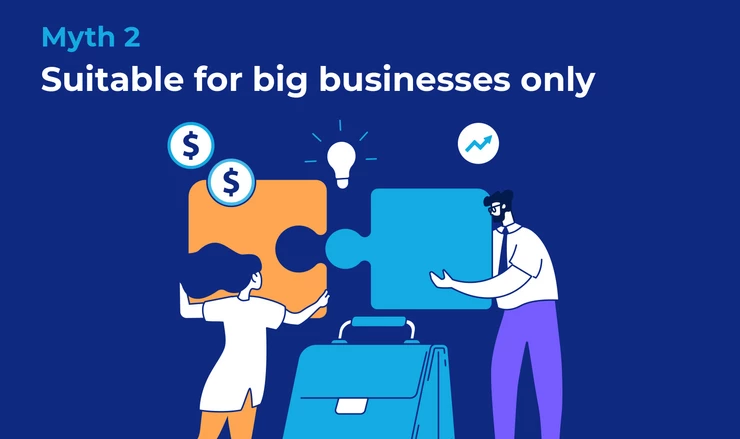 Myth 2: Suitable for big businesses only