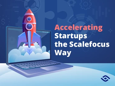 Accelerating Startups the Scalefocus Way Thumbnail