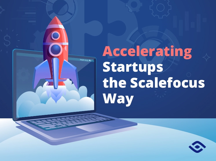 Accelerating Startups the Scalefocus Way Thumbnail