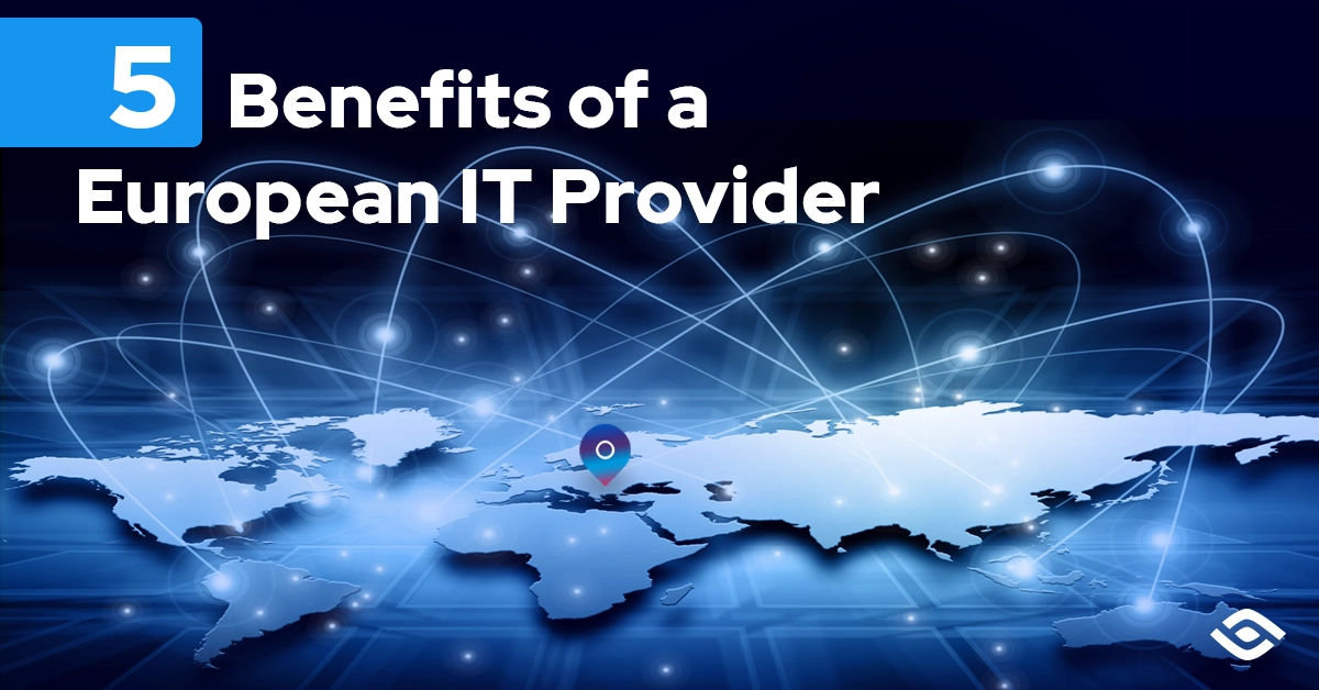5 Benefits of Outsourcing with a European IT Provider